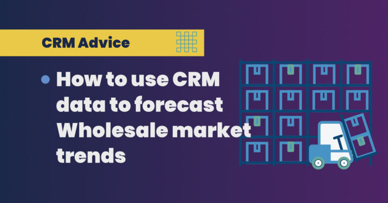 How to Use CRM Data to Forecast Wholesale Market Trends - BuddyCRM