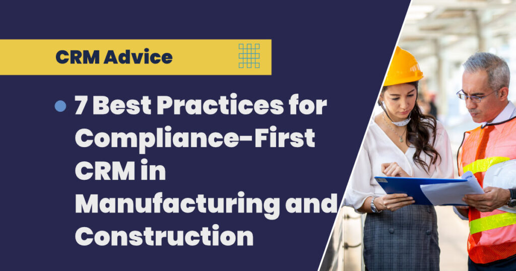 7 Best Practices for Compliance-First CRM in Manufacturing and Construction