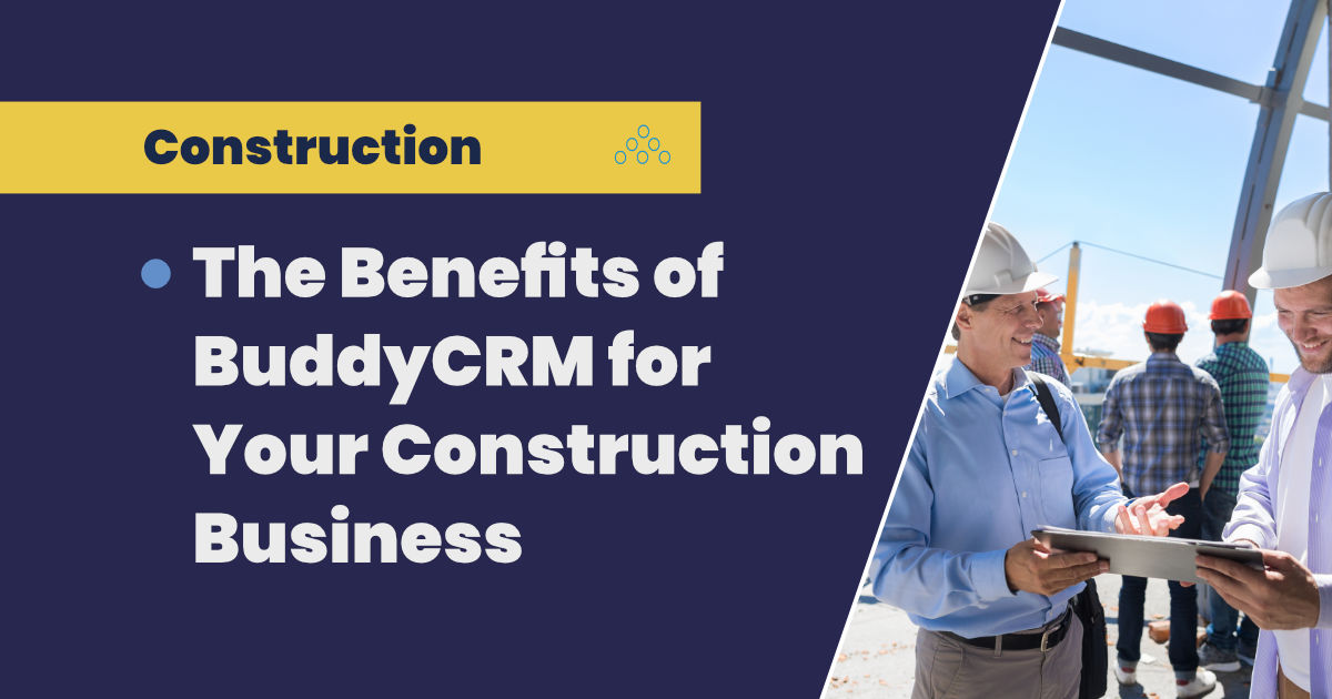 The Benefits of BuddyCRM for your construction business