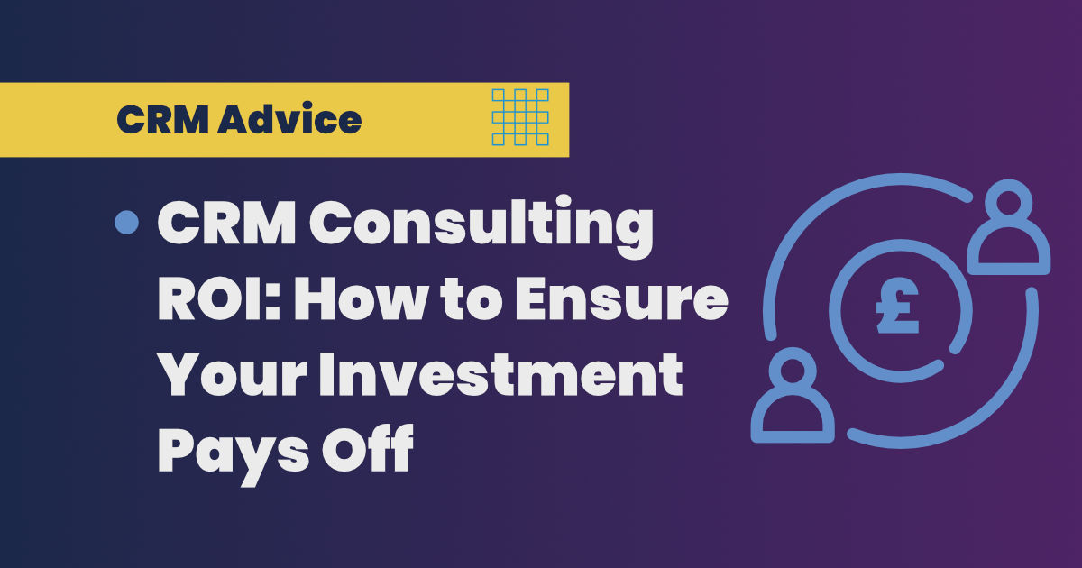 CRM Consulting ROI: How to Ensure Your Investment Pays Off