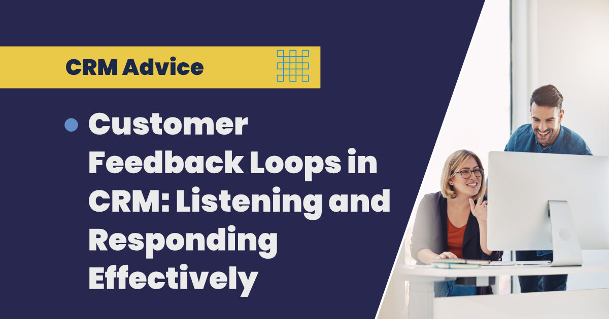 Customer Feedback Loops in CRM: Listening and Responding Effectively