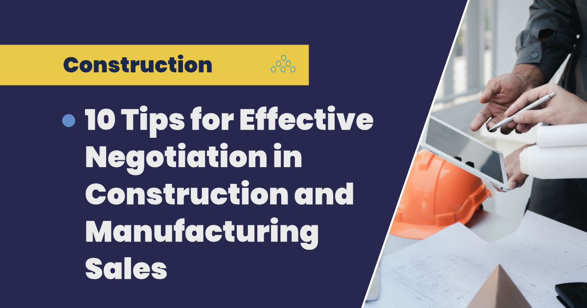 10 Tips for Effective Negotiation in Construction and Manufacturing Sales