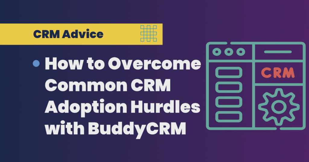 How to Overcome Common CRM Adoption Hurdles with BuddyCRM