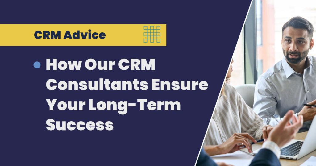 How Our CRM Consultants Ensure Your Long-Term Success