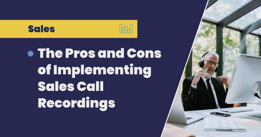 The Pros and Cons of Implementing Sales Call Recordings