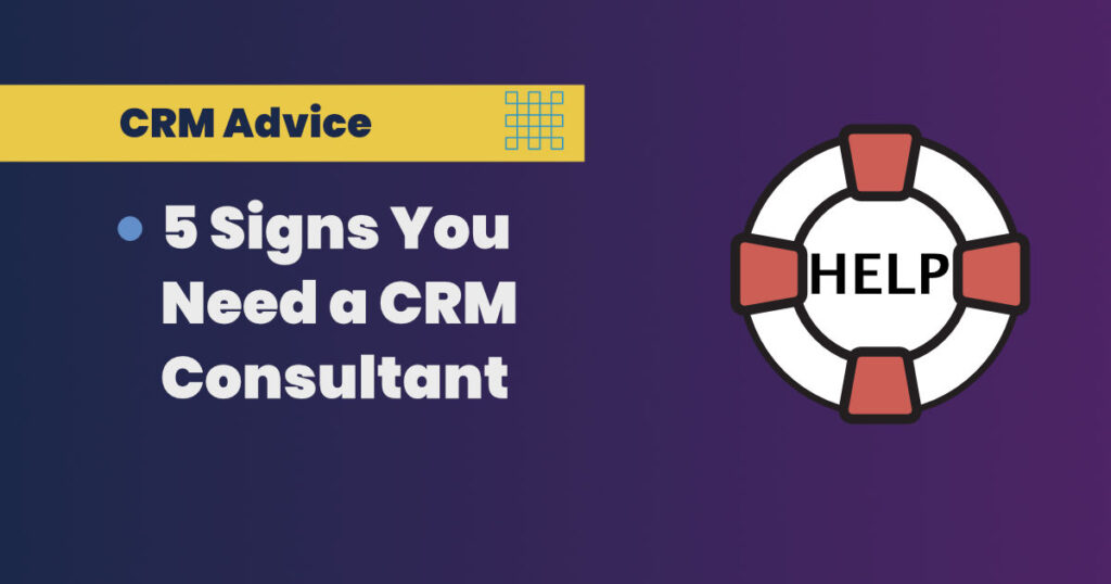 When to Call in the CRM Cavalry: 5 Signs You Need a CRM Consultant