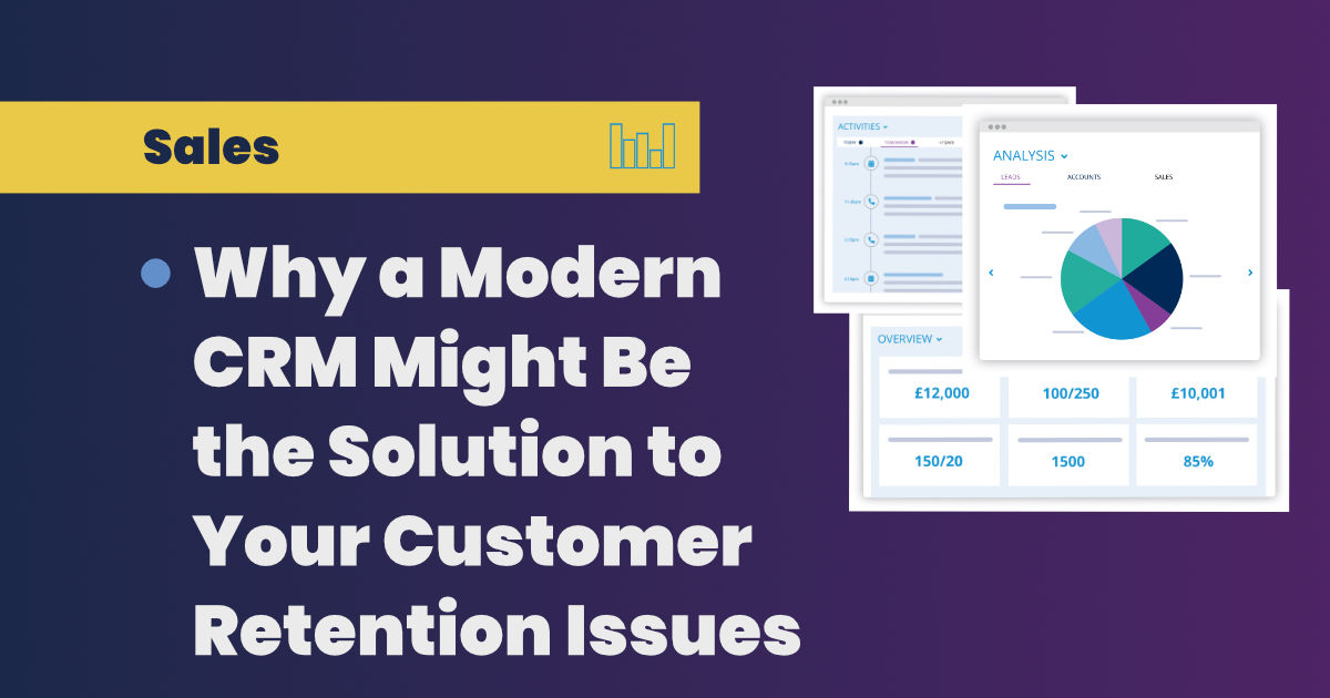 Why a Modern CRM Might Be the Solution to Your Customer Retention Issues