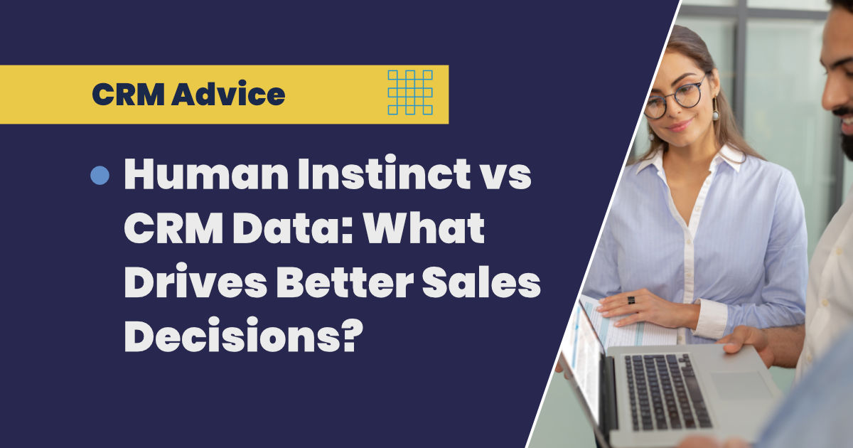 Human instinct vs CRM data: What drives better sales decisions?
