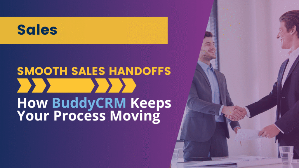 Smooth Sales Handoffs: How BuddyCRM Keeps Your Process Moving