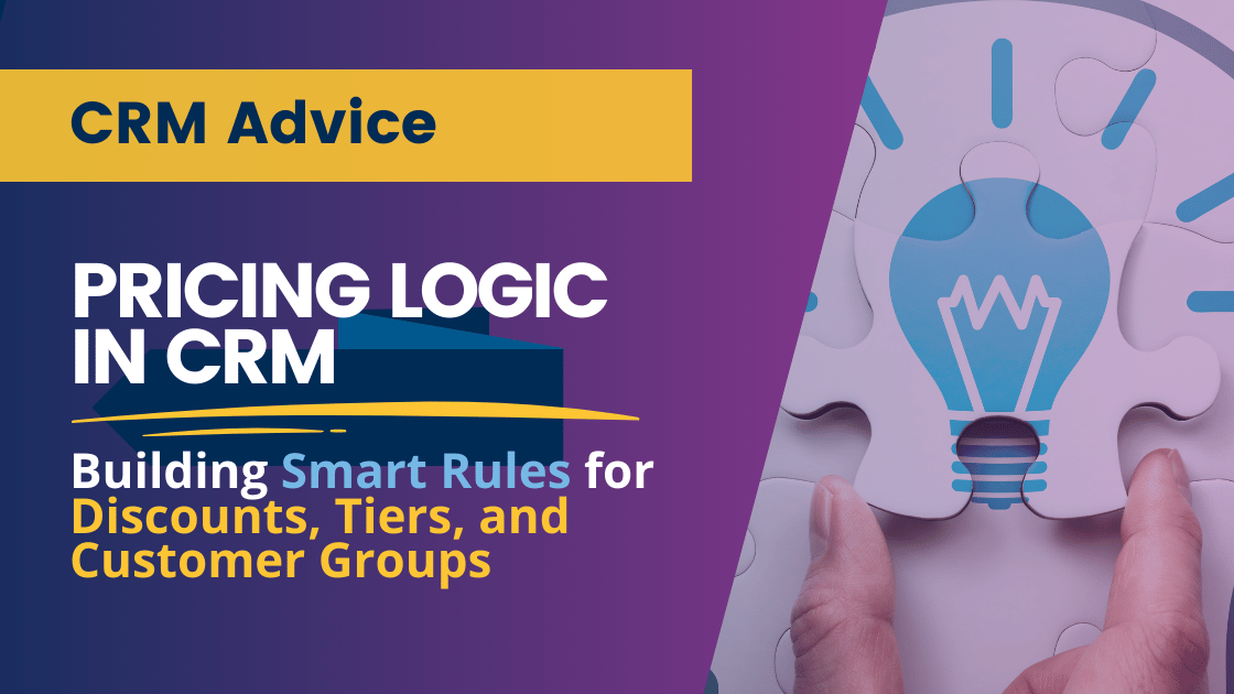 Pricing Logic in CRM: Building Smart Rules for Discounts, Tiers, and Customer Groups