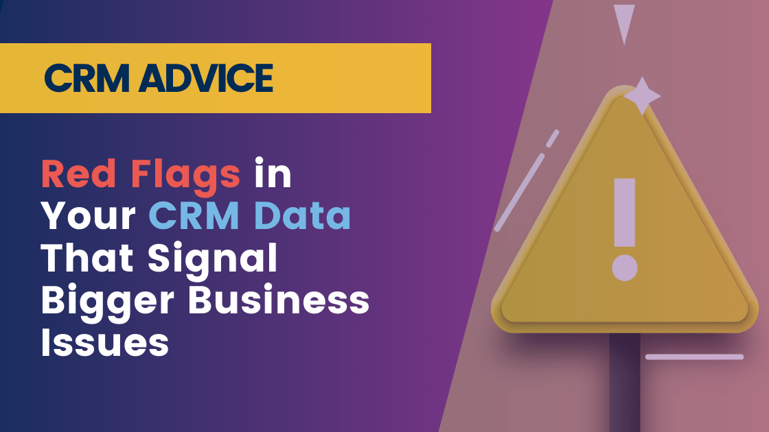 Red Flags in Your CRM Data That Signal Bigger Business Issues