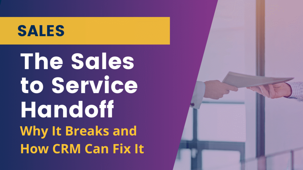 The Sales-to-Service Handoff: Why It Breaks and How CRM Can Fix It