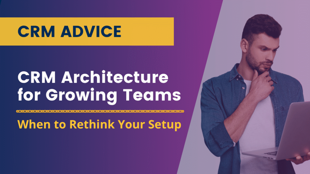 CRM Architecture for Growing Teams: When to Rethink Your Setup
