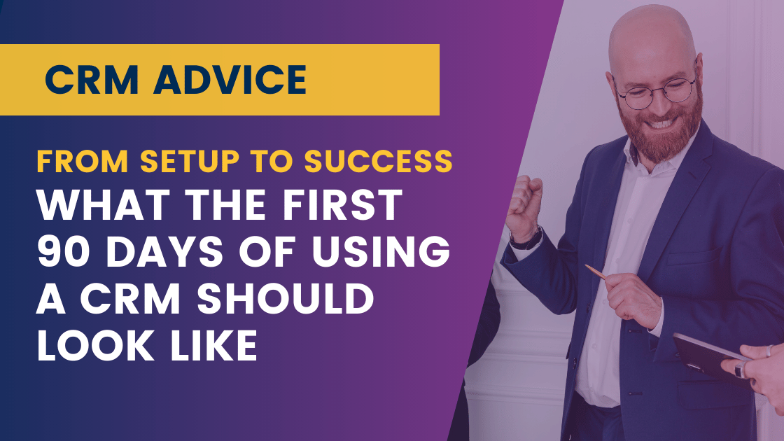 From Setup to Success: What the First 90 Days of Using a CRM Should Look Like