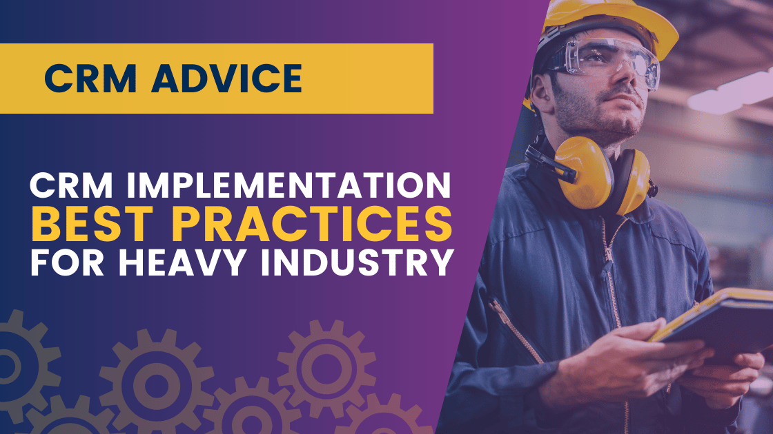 CRM Implementation Best Practices for Heavy Industry