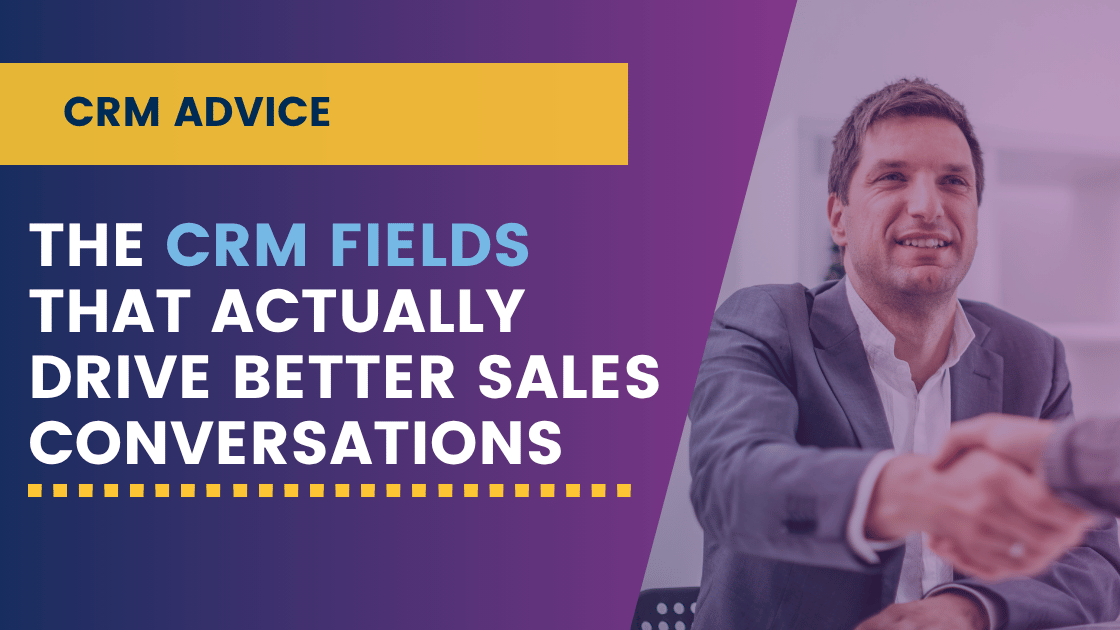 The CRM Fields That Actually Drive Better Sales Conversations
