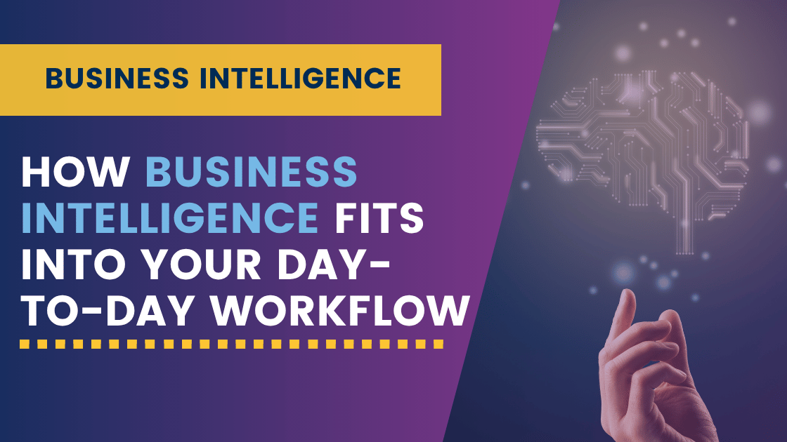 How Business Intelligence Fits Into Your Day-to-Day Workflow