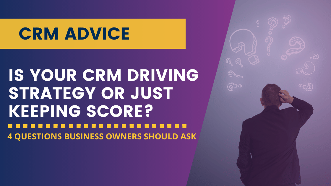Is Your CRM Driving Strategy or Just Keeping Score?