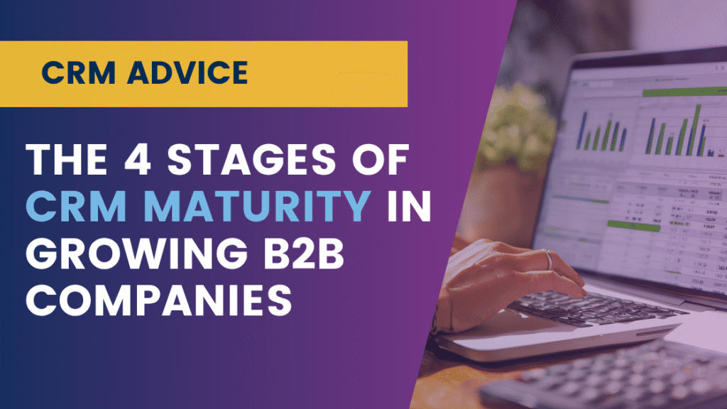The 4 Stages of CRM Maturity in Growing B2B Companies