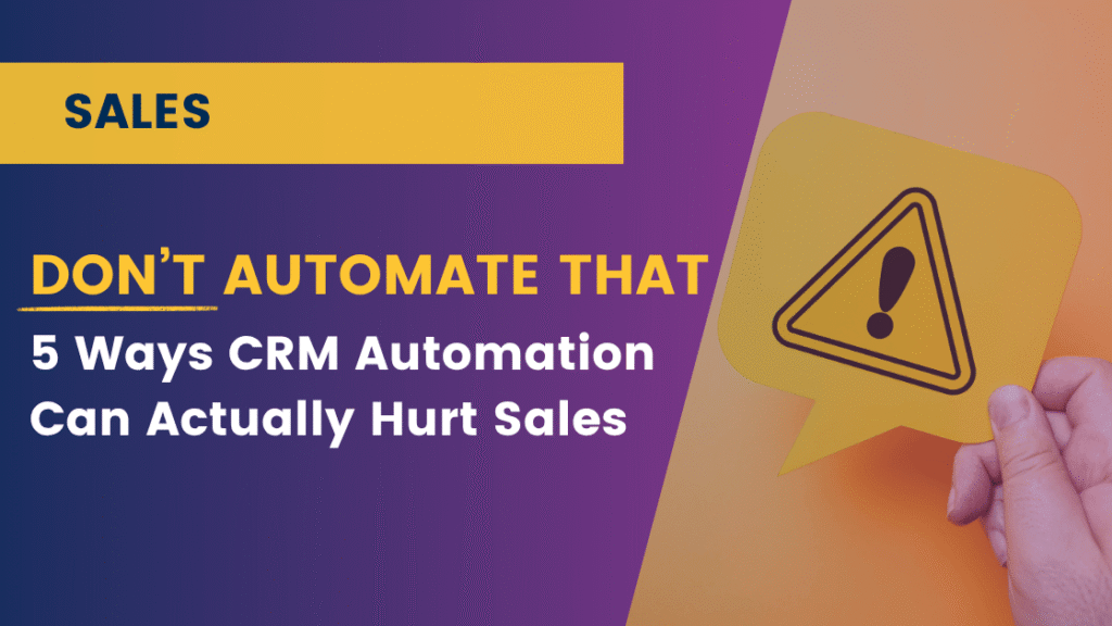 Don’t Automate That: 5 Ways CRM Automation Can Actually Hurt Sales Conversations