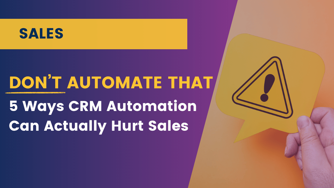 Don’t Automate That: 5 Ways CRM Automation Can Actually Hurt Sales Conversations