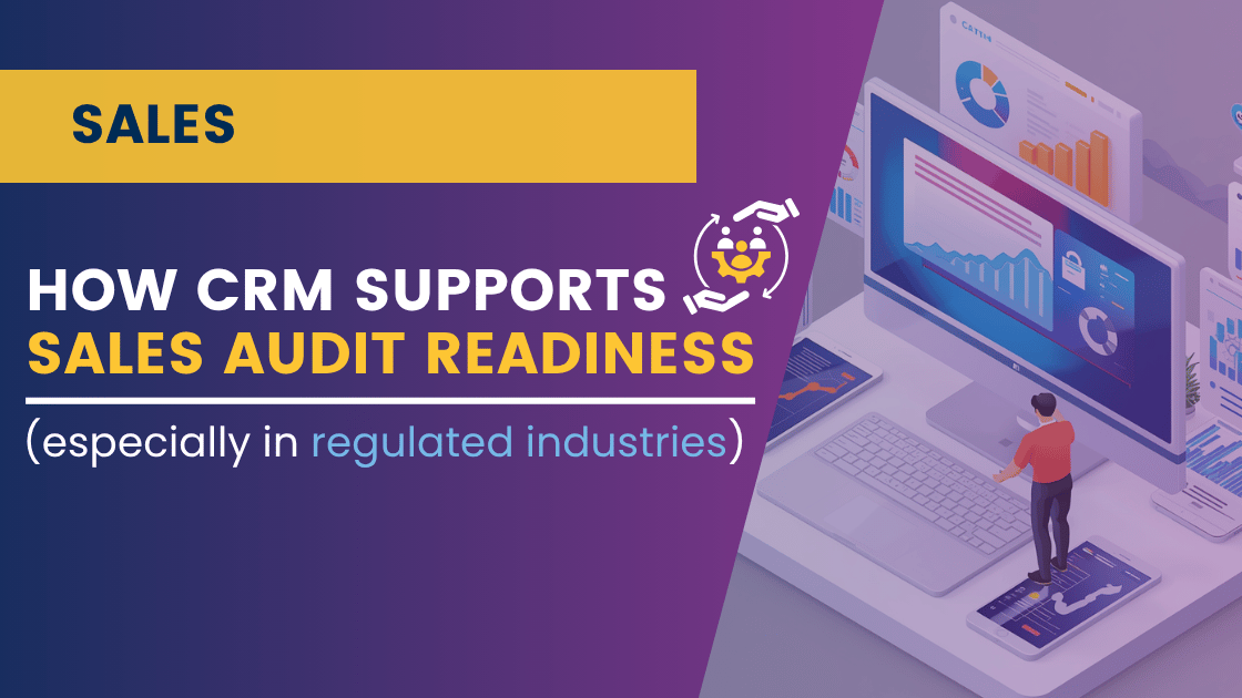 How CRM Supports Sales Audit Readiness (especially in Regulated Industries)