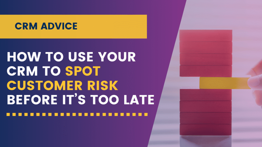 How to Use Your CRM to Spot Customer Risk Before It’s Too Late