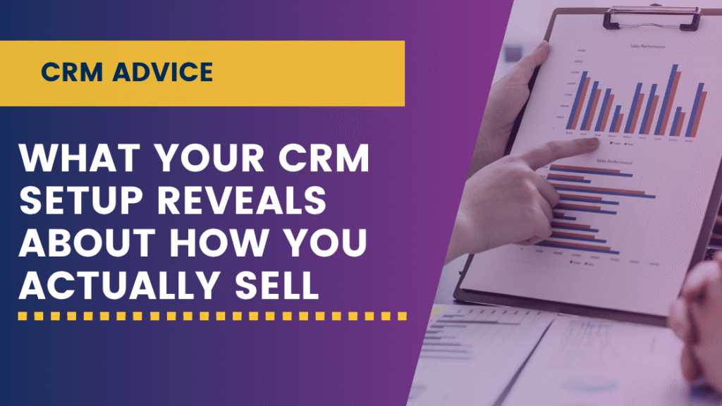 What Your CRM Setup Reveals About How You Actually Sell