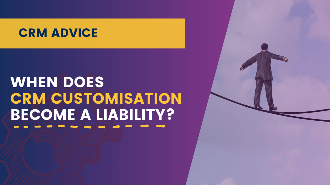 When Does CRM Customisation Become a Liability?