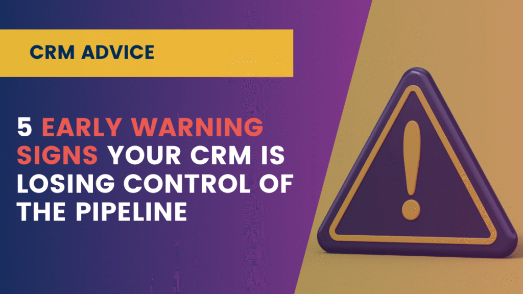 5 Early Warning Signs Your CRM Is Losing Control of the Pipeline