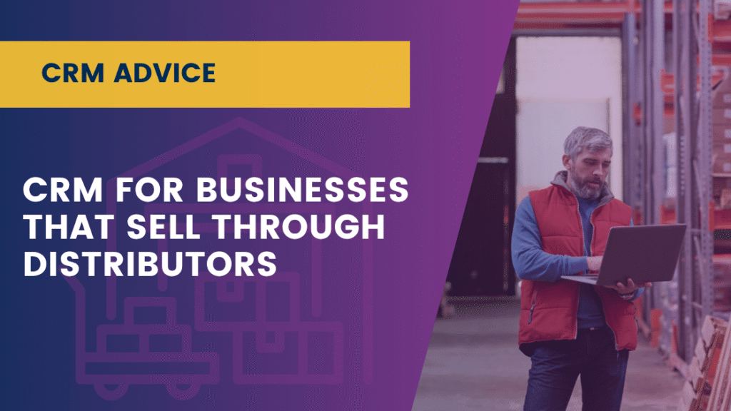 CRM for Businesses That Sell Through Distributors