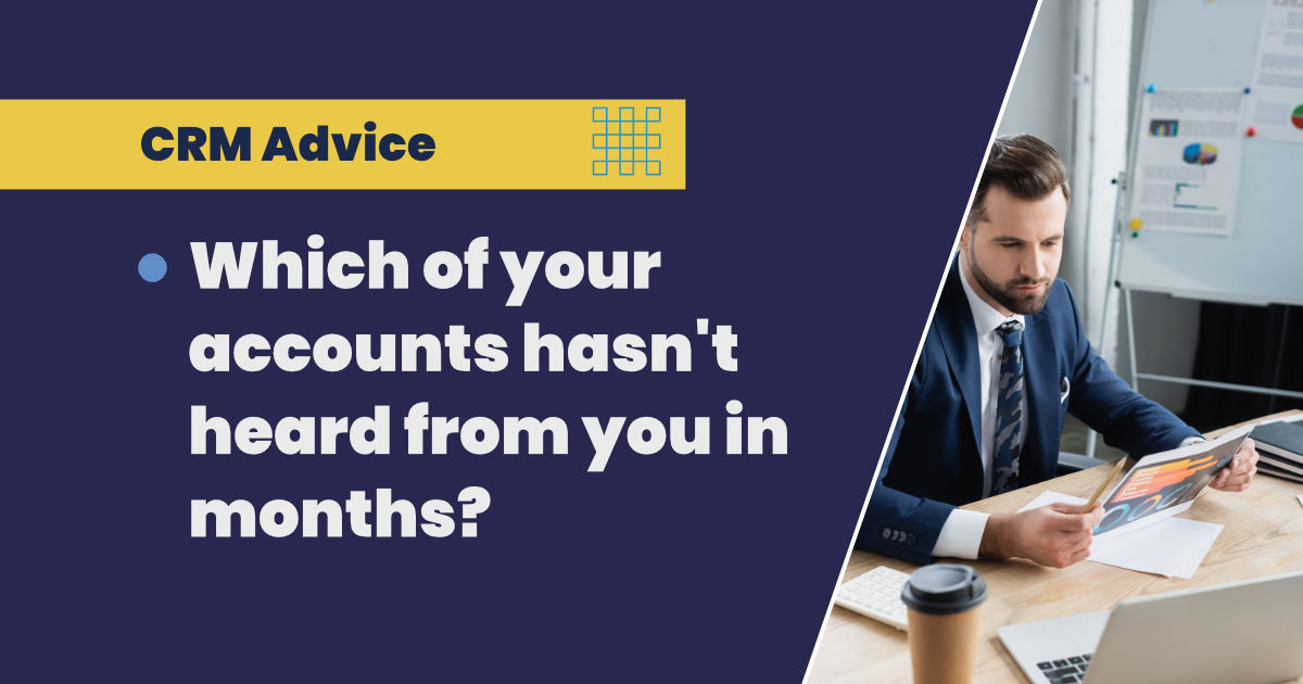 Which accounts haven't heard from you in months?