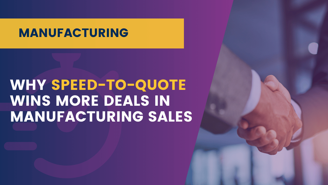 Why Speed-to-Quote Wins More Deals in Manufacturing Sales