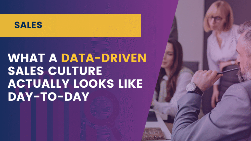 What a Data-Driven Sales Culture Actually Looks Like Day-to-Day